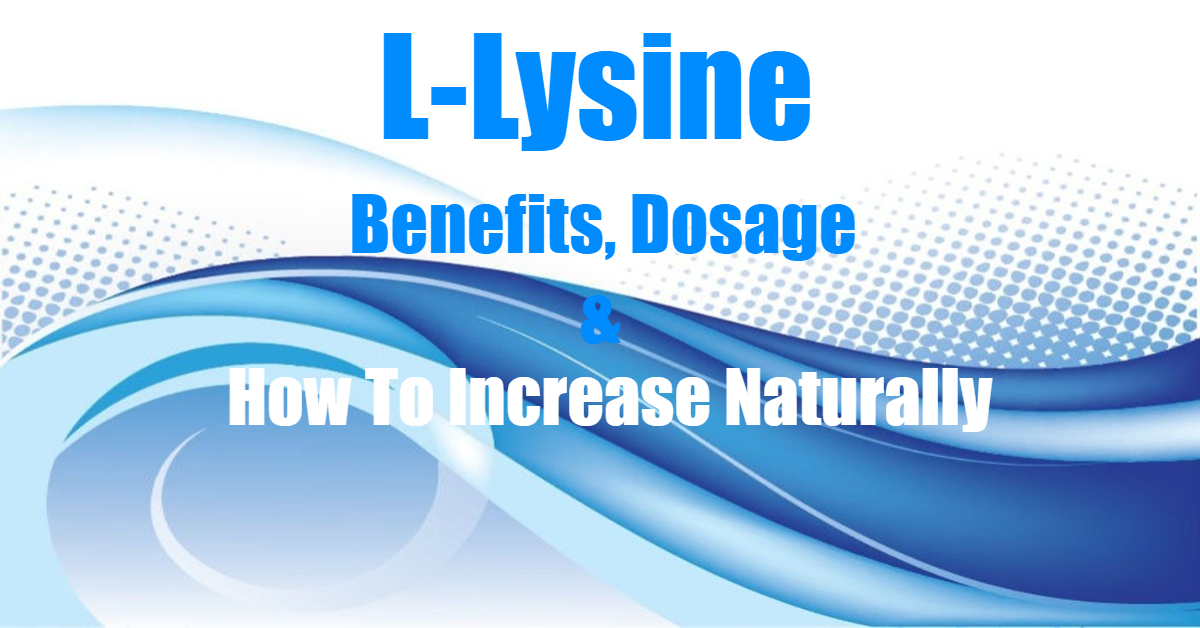 L-Lysine Overview - Benefits, Dosage & How to Increase Naturally 2018